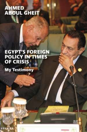 Egypt's Foreign Policy in Times of Crisis: My Testimony de Ahmed Aboul Gheit