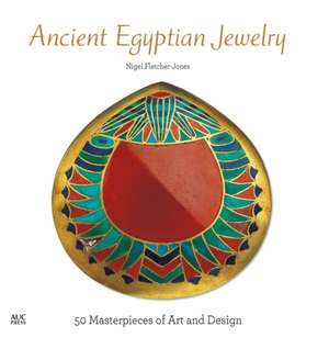 Ancient Egyptian Jewelry: 50 Masterpieces of Art and Design de Nigel Fletcher-Jones