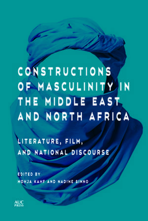 Constructions of Masculinity in the Middle East and North Africa: Literature, Film, and National Discourse de Mohja Kahf