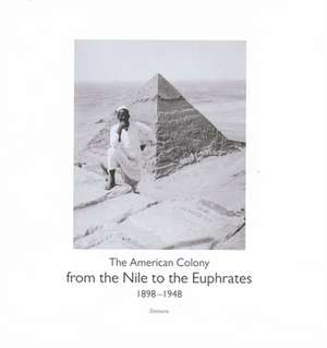 From the Nile to the Euphrates: The American Colony (1898–1948) de John Munro