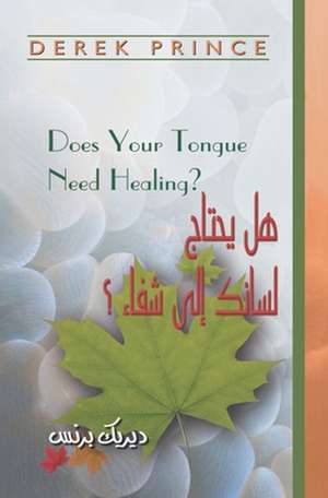 Does Your Tongue Need Healing? - Arabic: Studies in Honor of Naguib Kanawati de Derek Prince