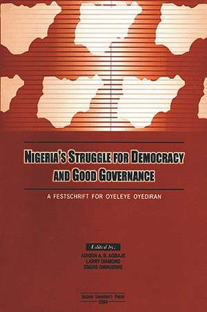 Nigeria's Struggle for Democracy and Good Governance de Adigun A. B. Agbaje