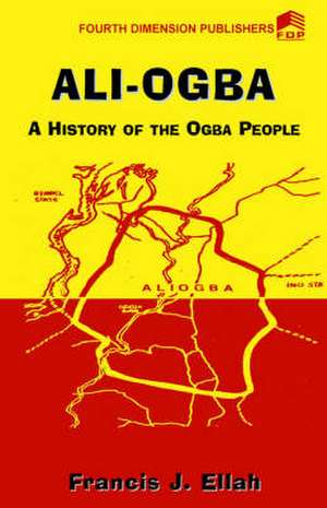 Ali-Ogba, A History of Ogba People de Francis J Ellah