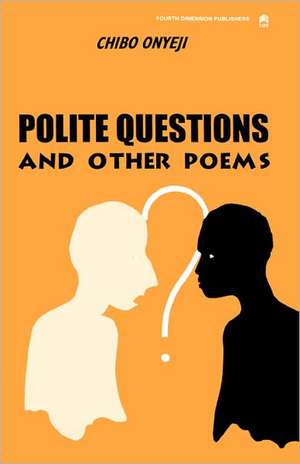 Polite Questions and Other Poems de Chibo Onyeji