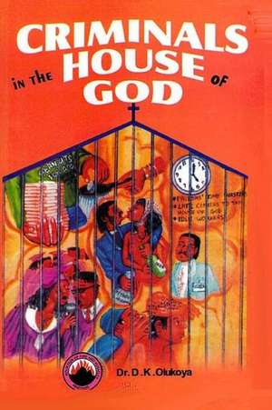 Criminals in the House of God de Dr D. K. Olukoya