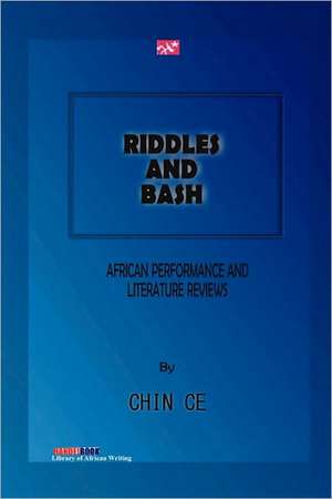 Riddles and Bash. African Performance and Literature Reviews de Chin Ce