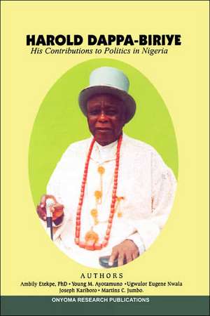 Harold Dappa-Biriye. His Contributions to Politics in Nigeria de Ebiegberi Joe Alagoa