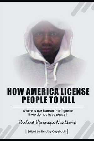 How America license people to kill de Richard Ugonnaya Nwakeoma