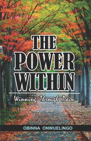 The Power Within: Winning Through Pain de Obinna Onwuelingo