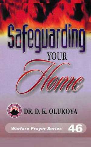 Safeguarding Your Home de Dr D. K. Olukoya