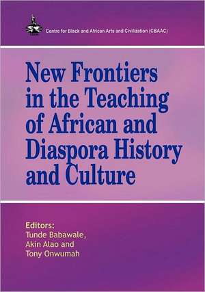 New Frontiers in the Teaching of African and Diaspora History and Culture de Akin Alao