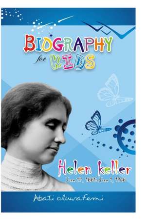 Biography for Kids: Helen Keller de Oluwafemi Abati