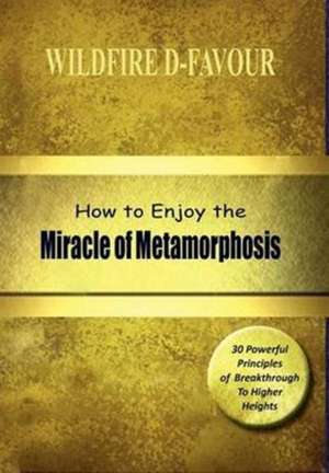 How to Enjoy the Miracle of Metamorphosis de Wildfire D-Favour