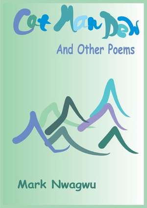 Cat Man Dew and other Poems de Mark Nwagwu