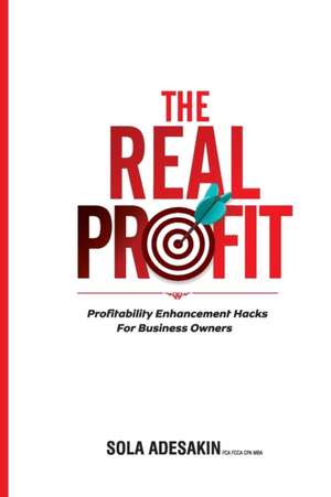 The Real Profit: Profit Enhancement Hacks For Business Owners de Sola Adesakin