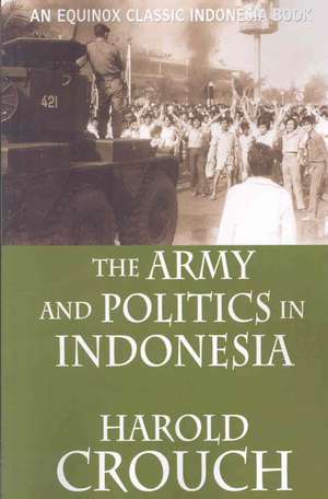 The Army and Politics in Indonesia (Revised Edition) de Harold Crouch