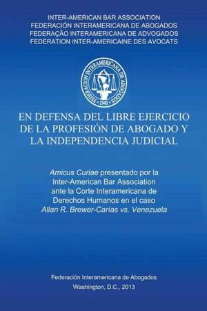 En defensa del libre ejercicio de la profesión de Abogado y la Independencia Judicial de Inter-American Bar Association