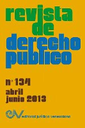 REVISTA DE DERECHO PÚBLICO (Venezuela), No. 134, Abril-Junio 2013