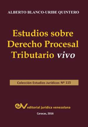 ESTUDIOS SOBRE DERECHO PROCESAL TRIBUTARIO VIVO de Alberto Blanco-Uribe Quintero