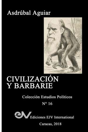 CIVILIZACIÓN Y BARBARIE de Asdrúbal Aguiar