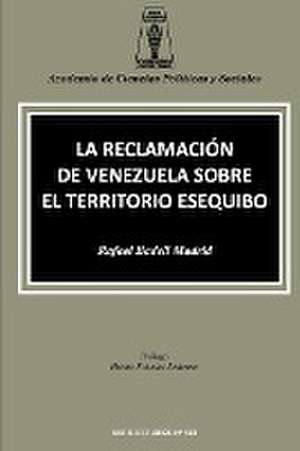 LA RECLAMACIÓN DE VENEZUELA SOBRE EL TERRITORIO ESEQUIBO de Rafael Badell Madrid