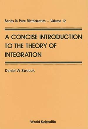 A Concise Introduction to the Theory of Integration de Daniel W. Stroock