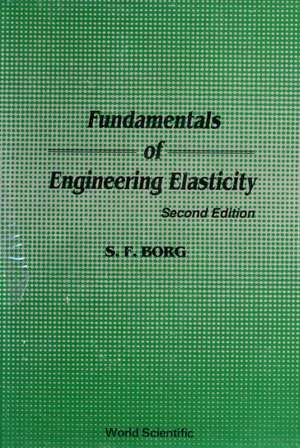 Fundamentals of Engineering Elasticity (Revised 2nd Printing) de Sidney F. Borg