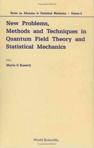 New Problems, Methods and Techniques in Quantum Field Theory and Statistical Mechanics de Mario G Rasetti