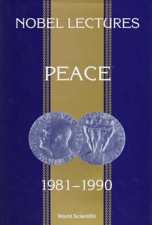 Nobel Lectures in Peace, Vol 5 (1981-1990) de Irwin Abrams