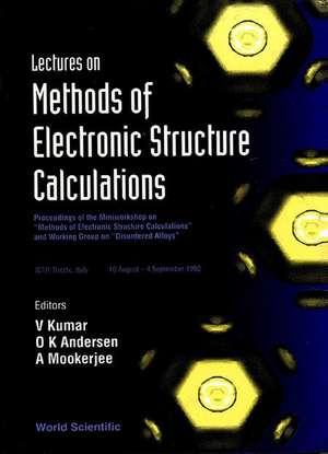 Lectures on Methods of Electronic Structure Calculations - Proceedings of the Miniworkshop on Methods of Electronic Structure Calculations and Working Group on Disordered Alloys de Ole Krogh Andersen