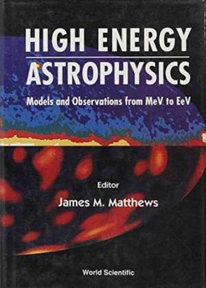 High Energy Astrophysics: Models and Observations from Mev to TeV de Peter L Biermann