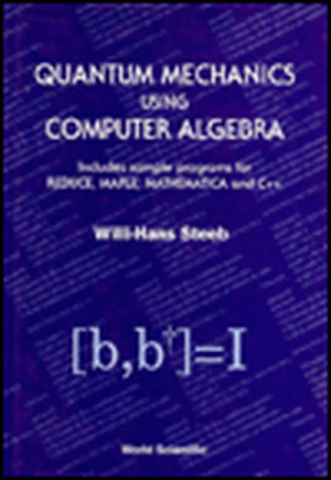 Quantum Mechanics Using Computer Algebra de Willi-Hans Steeb