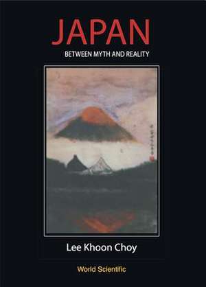 Japan - Between Myth and Reality de Khoon Choy Lee