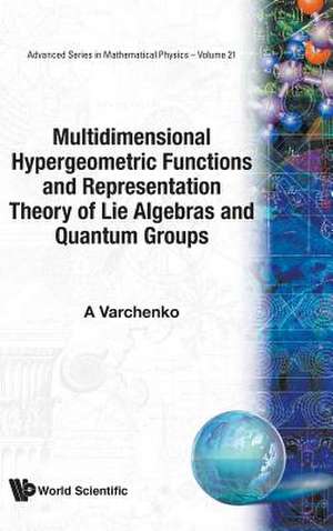 Multidimensional Hypergeometric Functions the Representation Theory of Lie Algebras and Quantum Groups de A. N. Varchenko