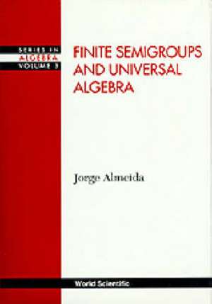 FINITE SEMIGRPS & UNIVERSAL ALGEBRA (V3) de Almeida J