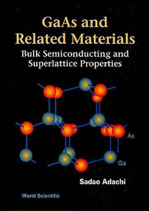 GaAs and Related Materials: Bulk Semiconducting and Superlattice Properties de Sadao Adachi