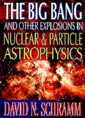 Big Bang and Other Explosions in Nuclear de David N. Schramm