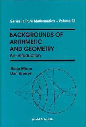 Backgrounds of Arithmetic and Geometry: An Introduction de Radu Miron