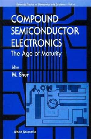 Compound Semiconductor Electronics, the Age of Maturity de Michael S. Shur