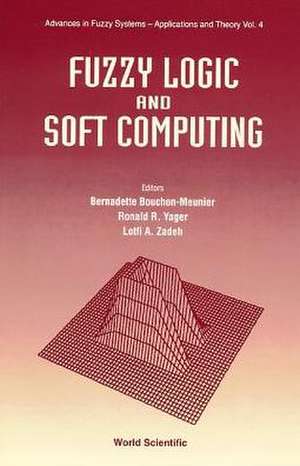 Fuzzy Logic and Soft Computing de Bernadette Bouchon-Meunier