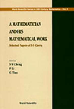 Mathematician and His Mathematical Work, A: Selected Papers of S S Chern de Shiu-Yuen Cheng