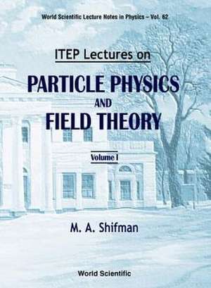 Itep Lectures on Particle Physics and Field Theory (in 2 Volumes) de Shifman