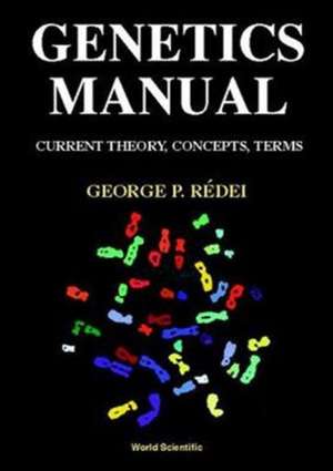 Genetics Manual: Current Theory, Concepts, Terms de George P Redei