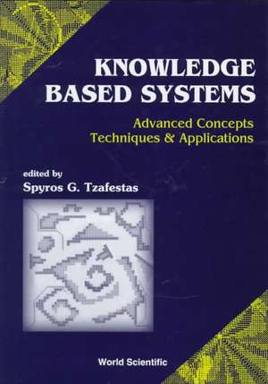 Knowledge-Based Systems: Advanced Concepts, Techniques and Applications de S. G. Tzafestas