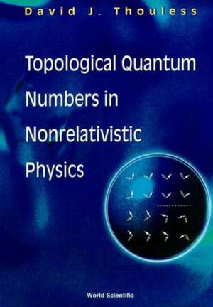 Topological Quantum Numbers in Nonrelativistic Physics de David J. Thouless