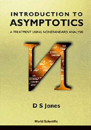 Introduction to Asymptotics - A Treatment Using Nonstandard Analysis de Douglas S Jones