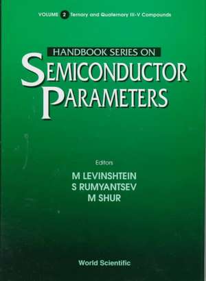 Handbook Series on Semiconductor Parameters - Volume 2: Ternary and Quaternary III-V Compounds de M. Levinshtein