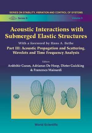 Acoustic Interactions with Submerged Elastic Structures - Part III: Acoustic Propagation and Scattering, Wavelets and Time Frequency Analysis de Dieter Guicking