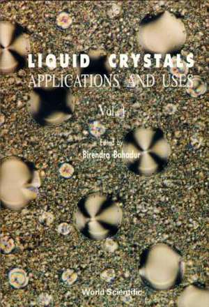 Liquid Crystal - Applications and Uses (Volume 1) de Birendra Bahadur