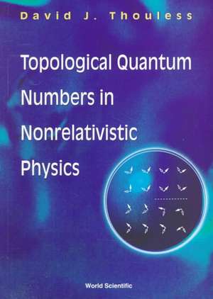 Topological Quantum Numbers in Nonrelativistic Physics de David Thouless